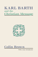 Karl Barth and the Christian Message 1579102042 Book Cover