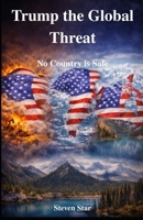 Trump the Global Threat: No Country is Safe B0GFN2QYPC Book Cover