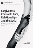 Forgiveness Confronts Race, Relationships, and the Social: The Philosophy of Forgiveness - Volume V 1648895662 Book Cover