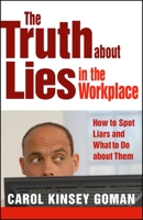 The Truth about Lies in the Workplace: How to Spot Liars and What to Do about Them (Large Print 16pt) 1609948378 Book Cover