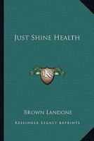 Just Shine Health 1425322476 Book Cover