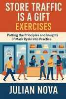 Store Traffic Is a Gift Exercises: Putting the Principles and Insights of Mark Ryski Into Practice B0FTT9YYT2 Book Cover