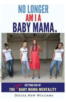 No Longer Am I a Baby Mama: Getting Rid of the Stank Baby Mama Mentality 1945304715 Book Cover