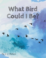 What Bird Could I Be? B0BSJPZTMZ Book Cover