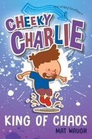 Cheeky Charlie: King of Chaos 1912883082 Book Cover