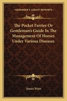 The Pocket Farrier Or Gentleman's Guide In The Management Of Horses Under Various Diseases 1163085596 Book Cover