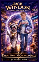 Jack Windon Mysteries: Volume III: Friday Night at Oakwood Mall 1069927929 Book Cover