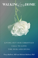 Walking Lois Home : Living Out Our Christian Call to Love the Sick and Dying 1540905438 Book Cover