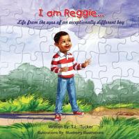 I Am Reggie...: Life from the Eyes of an Exceptionally Different Boy 0692546006 Book Cover