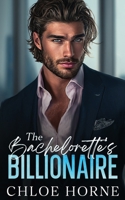 The Bachelorette's Billionaire: An Opposites Attract Forced Proximity Romance B0FYDFBCJP Book Cover