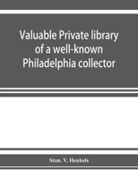 Valuable Private Library of a Well-known Philadelphia Collector Embracing Rare & Scarce Americana, American & Historic Bibles, American Prayer Books, ... Personages, Publications of Early American... 1015158315 Book Cover