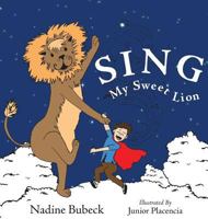 Sing My Sweet Lion 1732507309 Book Cover