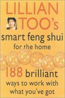 Lillian Too's Smart Feng Shui For The Home (188 Brilliant Ways To Work With What You've Got) 0007117507 Book Cover