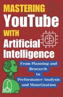 Mastering Youtube With Artificial Intelligence: A Step-by-Step Guide B0DVLX4SR9 Book Cover