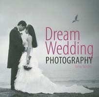Dream Wedding Photography 0715336177 Book Cover