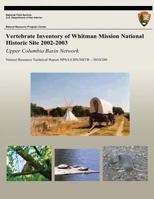 Vertebrate Inventory of Whitman Mission National Historic Site 2002-2003: Upper Columbia Basin Network 1492823465 Book Cover