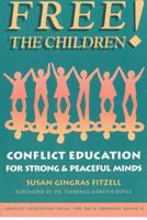 Free the Children!: Conflict Education for Strong, Peaceful Minds 1932995234 Book Cover