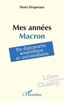 Mes années Macron: En diplomatie scientifique et universitaire (Libre Champ) (French Edition) 2336447622 Book Cover