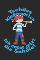 Tsch�ss Kindergarten - Ich enter jetzt die Schule!: Kariertes A5 Piraten Heft f�r das Schulkind das Sch�ler in der ersten Klasse wird 1073479528 Book Cover