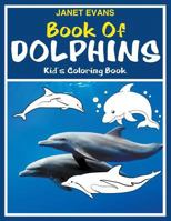 Book of Dolphins: Kid's Coloring Book 1680324519 Book Cover