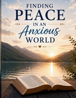 Finding Peace in an Anxious World B0H7BFC64F Book Cover