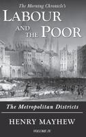Labour and the Poor Volume IV: The Metropolitan Districts 1913515141 Book Cover