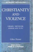 Christianity and Violence (Affirming Catholicism) 0232524165 Book Cover