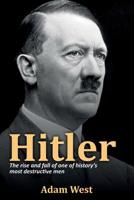 Hitler: The Rise and Fall of One of History’s Most Destructive Men 1925989593 Book Cover