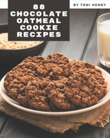 88 Chocolate Oatmeal Cookie Recipes: A Must-have Chocolate Oatmeal Cookie Cookbook for Everyone B08PJM9RFJ Book Cover