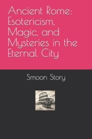 Ancient Rome: Esotericism, Magic, and Mysteries in the Eternal City B0CGC719CJ Book Cover