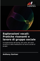 Esplorazioni vocali: Pratiche risonanti e lavoro di gruppo sociale 6203687537 Book Cover