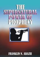 The Supernatural Power of Prophecy: Prophecy 1945133082 Book Cover