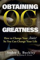 O. G. - Obtaining Greatness: How to Change Your Mindset So You Can Change Your Life 1733028102 Book Cover