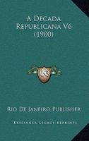 A Decada Republicana V6 (1900) 116815233X Book Cover