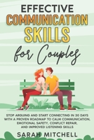 Effective Communication Skills for Couples: Stop Arguing and Start Connecting in 30 Days with a Proven Roadmap to Calm Communication, Emotional Safety, Conflict Repair, and Improved Listening Skills B0GCHGW93L Book Cover