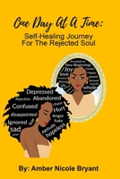 One Day at a Time : Self-Healing Journey for the Rejected Soul 0578735628 Book Cover