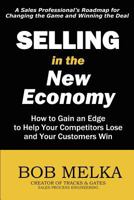 Selling in the New Economy: How to Gain an Edge to Help Your Competitors Lose and Your Customers Win 145283721X Book Cover