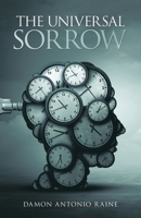 The Universal Sorrow 1504322444 Book Cover