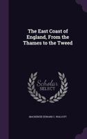 The East Coast of England, from the Thames to the Tweed 1104489430 Book Cover