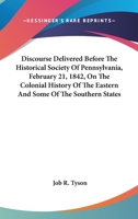 Discourse Delivered Before The Historical Society Of Pennsylvania, February 21, 1842, On The Colonial History Of The Eastern And Some Of The Southern States 1241457565 Book Cover