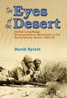 The Eyes of the Desert Rats: British Long-Range Reconnaissance Operations in the North African Desert 1940-43 1907677658 Book Cover