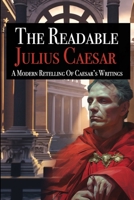 The Readable Julius Caesar: A Modern Retelling of Caesar's Writings B0C1J7F391 Book Cover