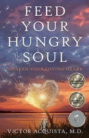 Feed Your Hungry Soul: Awaken Your Loving Heart B0FLF9SDZG Book Cover
