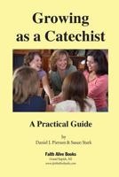 Growing as a Catechist: A Practical Guide 0976422190 Book Cover