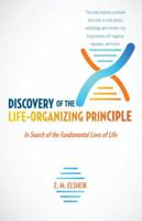 Discovery of the Life-Organizing Principle: In Search of the Fundamental Laws of Life 1491727179 Book Cover
