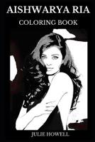 Aishwarya Rai Coloring Book: Beautiful Indian Actress and Miss World in 1994, Legendary Hottie and Sex Symbol Inspired Adult Coloring Book 1076163017 Book Cover