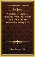 A history of classical philology from the seventh century B.C. to the twentieth century A.D 1017627525 Book Cover