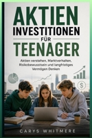 Aktieninvestitionen für Teenager: Aktien verstehen, Marktverhalten, Risikobewusstsein und langfristiges Vermögen Denken (German Edition) B0H21FJTW8 Book Cover