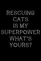 Rescuing cats is my superpower, what's yours?: Notebook (Journal, Diary) for Cat owners or animal shelter rescuers | 120 lined pages to write in 1710562986 Book Cover