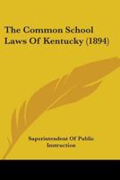 The Common School Laws Of Kentucky 1104327481 Book Cover